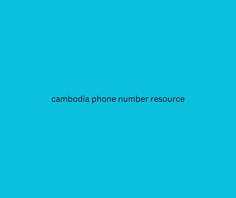 cambodia phone number resource