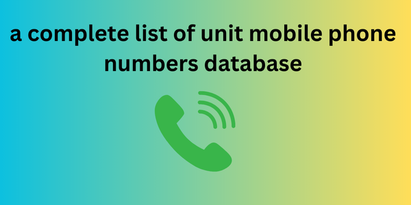 a complete list of unit mobile phone numbers database